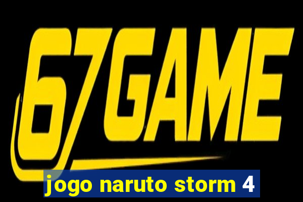 jogo naruto storm 4